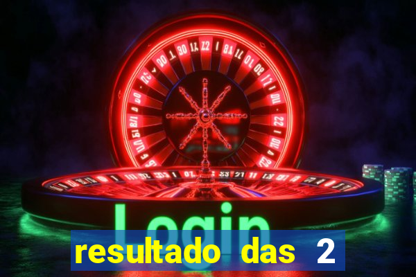 resultado das 2 horas da tarde
